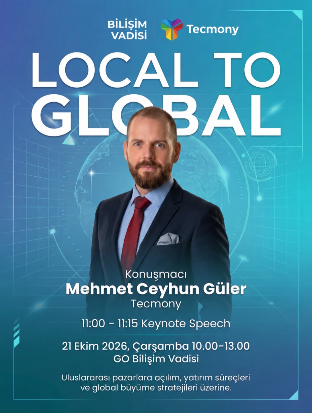 🌍 Local to Global
Nexrone tarafından düzenlenen Local to Global etkinliğinde, Tecmony CEO’muz Mehmet Ceyhun Güler konuşmacı olarak yer alıyor.
Uluslararası pazarlara açılım, yatırım süreçleri ve global büyüme stratejilerinin ele alınacağı etkinlikte, CEO’muz 11.00–11.15 saatleri arasında gerçekleştireceği keynote konuşmasıyla katılımcılarla buluşacak. 🚀
📅 21 Ekim 2026, Çarşamba
📍 GO– Bilişim Vadisi
#Tecmony #Nexrone #LocalToGlobal #BilişimVadisi #globalgrowth
